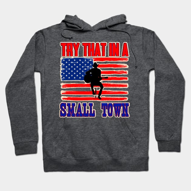 Try That in A Small Town Shirt, Vintage Try That in A Small Town Flag USA T-Shirt Hoodie by masterpiecesai